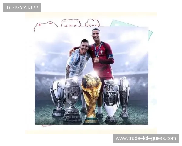 全球足坛传奇人物盘点 从梅西到C罗这些足球巨星的精彩人生